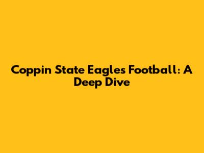 Coppin State Eagles Football: A Deep Dive