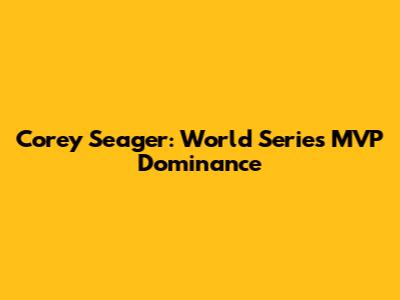 Corey Seager: World Series MVP Dominance
