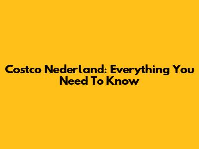 Costco Nederland: Everything You Need To Know