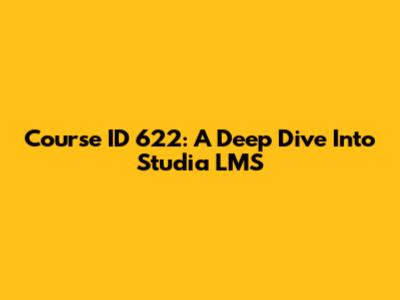 Course ID 622: A Deep Dive Into Studia LMS