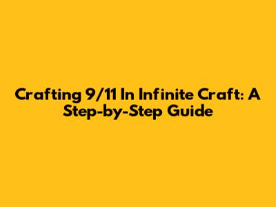 Crafting 9/11 In Infinite Craft: A Step-by-Step Guide