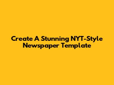 Create A Stunning NYT-Style Newspaper Template