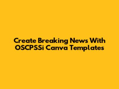 Create Breaking News With OSCPSSi Canva Templates
