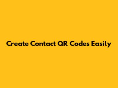 Create Contact QR Codes Easily