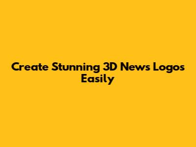 Create Stunning 3D News Logos Easily