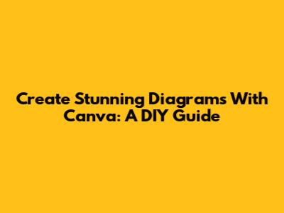 Create Stunning Diagrams With Canva: A DIY Guide