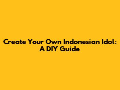 Create Your Own Indonesian Idol: A DIY Guide