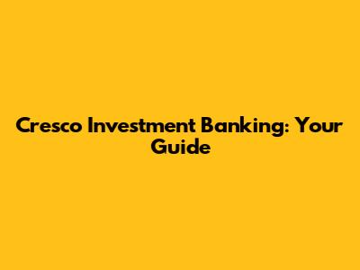 Cresco Investment Banking: Your Guide