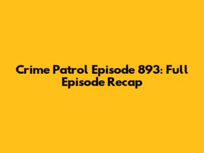 Crime Patrol Episode 893: Full Episode Recap