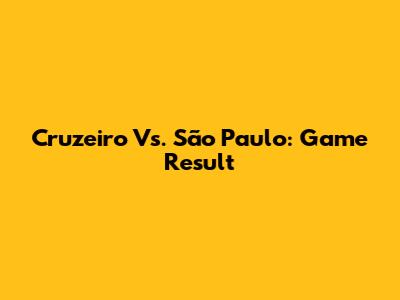 Cruzeiro Vs. São Paulo: Game Result
