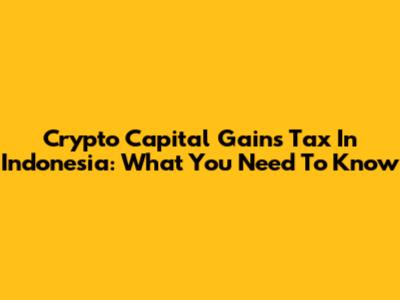Crypto Capital Gains Tax In Indonesia: What You Need To Know