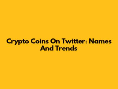 Crypto Coins On Twitter: Names And Trends
