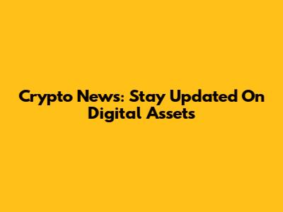 Crypto News: Stay Updated On Digital Assets