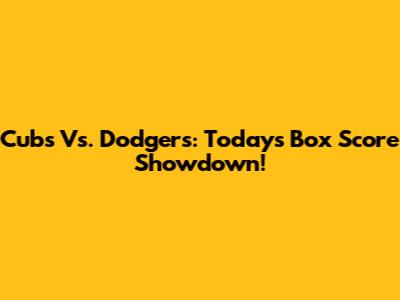 Cubs Vs. Dodgers: Today's Box Score Showdown!
