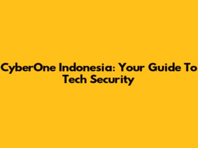 CyberOne Indonesia: Your Guide To Tech Security