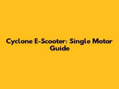 Cyclone E-Scooter: Single Motor Guide