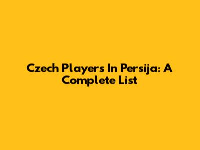 Czech Players In Persija: A Complete List
