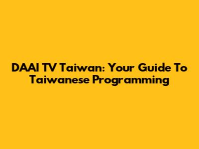 DAAI TV Taiwan: Your Guide To Taiwanese Programming
