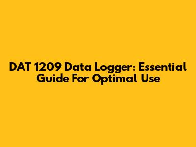 DAT 1209 Data Logger: Essential Guide For Optimal Use