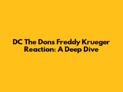 DC The Don's Freddy Krueger Reaction: A Deep Dive