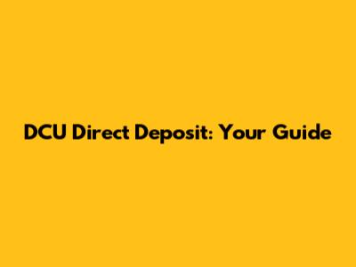 DCU Direct Deposit: Your Guide