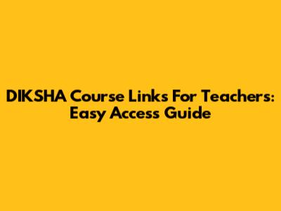 DIKSHA Course Links For Teachers: Easy Access Guide