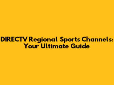 DIRECTV Regional Sports Channels: Your Ultimate Guide