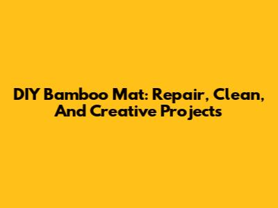 DIY Bamboo Mat: Repair, Clean, And Creative Projects
