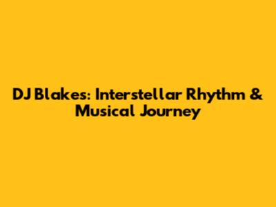 DJ Blakes: Interstellar Rhythm & Musical Journey
