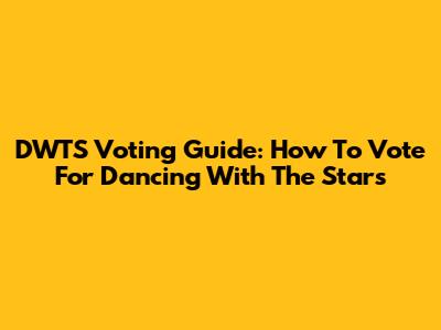 DWTS Voting Guide: How To Vote For Dancing With The Stars
