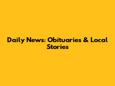 Daily News: Obituaries & Local Stories