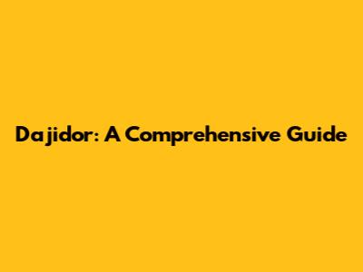 Dajidor: A Comprehensive Guide