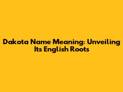 Dakota Name Meaning: Unveiling Its English Roots