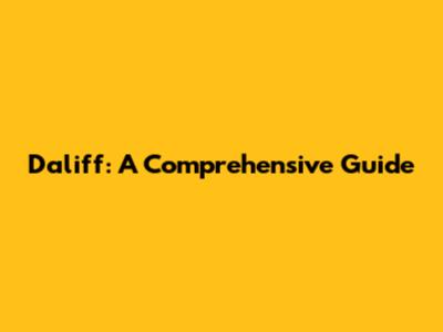 Daliff: A Comprehensive Guide