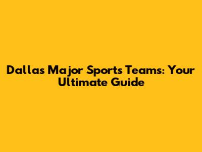 Dallas Major Sports Teams: Your Ultimate Guide