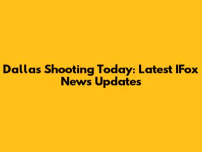 Dallas Shooting Today: Latest IFox News Updates