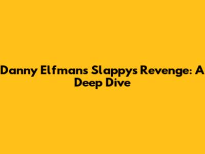 Danny Elfman's 'Slappy's Revenge': A Deep Dive