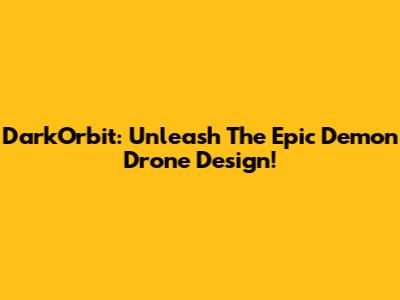 DarkOrbit: Unleash The Epic Demon Drone Design!