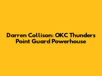 Darren Collison: OKC Thunder's Point Guard Powerhouse