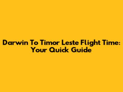 Darwin To Timor Leste Flight Time: Your Quick Guide