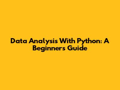 Data Analysis With Python: A Beginner's Guide
