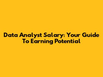 Data Analyst Salary: Your Guide To Earning Potential
