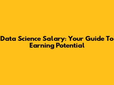 Data Science Salary: Your Guide To Earning Potential