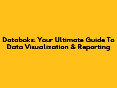 Databoks: Your Ultimate Guide To Data Visualization & Reporting
