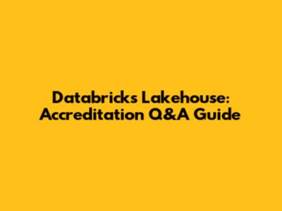 Databricks Lakehouse: Accreditation Q&A Guide