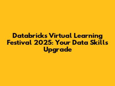 Databricks Virtual Learning Festival 2025: Your Data Skills Upgrade