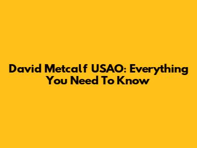 David Metcalf USAO: Everything You Need To Know