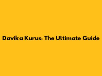 Davika Kurus: The Ultimate Guide