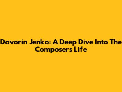 Davorin Jenko: A Deep Dive Into The Composer's Life