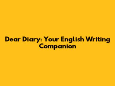 Dear Diary: Your English Writing Companion
